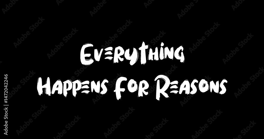 Everything Happens For Reasons Bold Text Typography Quotation Grunge Transition Animation Effect on Black Background Everything Happens For Reasons Bold Text Typography Quotation Grunge Transition Animation Effect on Black Background