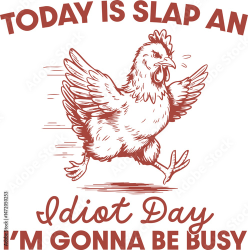 Today Is Slap an Idiot Day – Angry Chicken Quotes, hilarious sarcasm cartoon for retro novelty lovers and sublimation design projects.
