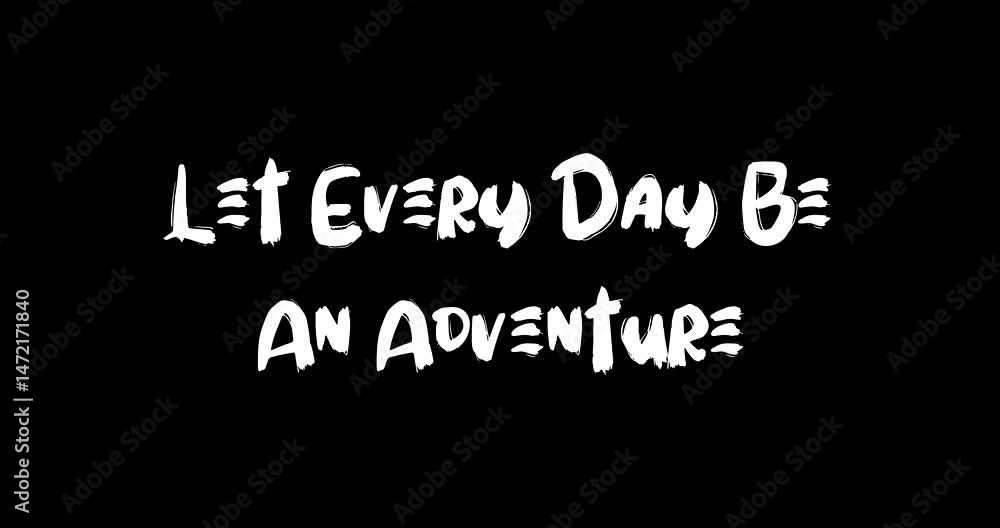 Let Every Day Be An Adventure Bold Text Typography Quotation Grunge Transition Animation Effect on Black Background Let Every Day Be An Adventure Bold Text Typography Quotation Grunge Transition Animation Effect on Black Background