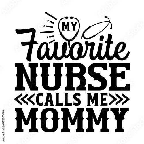 My favorite nurse calls me mommy SVG Design
