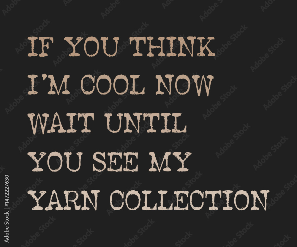 If you think i am cool now wait until you see my yarn collection, High-quality graphic T-shirt design celebrating the art of crochet with playful text and modern style If you think i am cool now wait until you see my yarn collection, High-quality graphic T-shirt design celebrating the art of crochet with playful text and modern style