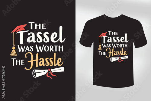 The Tassel Was Worth the Hassle Graduation Typography T Shirt Design Vector