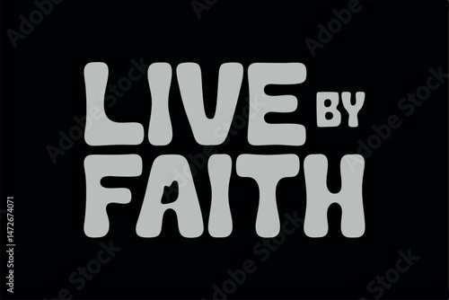 Inspiring text design live by faith with stylish bold font and black background