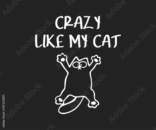 Crazy like my cat, High-quality vector design for cat-themed apparel, great for print-on-demand and cat lover merchandise.