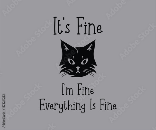 It's fine i'm fine everything is fine, High-quality vector design for cat-themed apparel, great for print-on-demand and cat lover merchandise.
