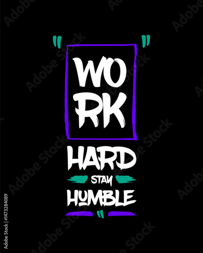 Work hard stay humble modern brush stylish motivational quotes typography slogan. Colorful geometric design illustration vector for print t shirt, poster, sticker, wall art, merchandise, apparels
