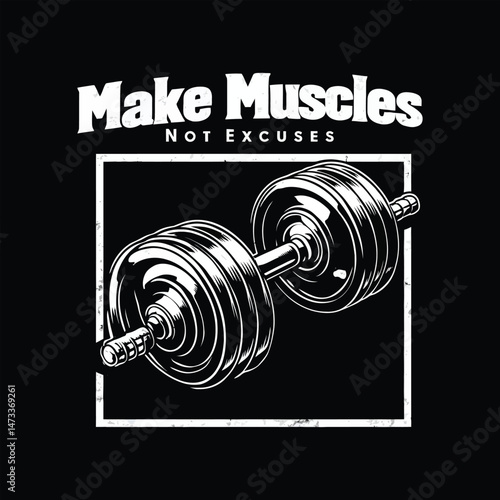 make muscles not excuses tshirt illustration design a dumbbell rendered in a grungy, high-contrast black and white style, digital art
