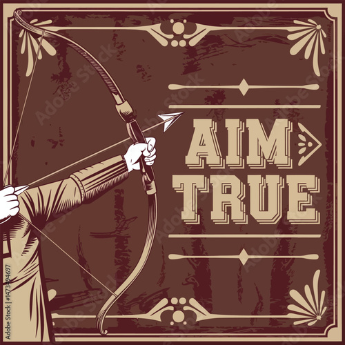 Vintage Archery Poster Aim True Archer Bow Arrow Target Practice Retro Design Grunge Brown Background Illustration Hand Drawn Style Sport Skill Accuracy Precise Shot Motivational Inspirational Image  
