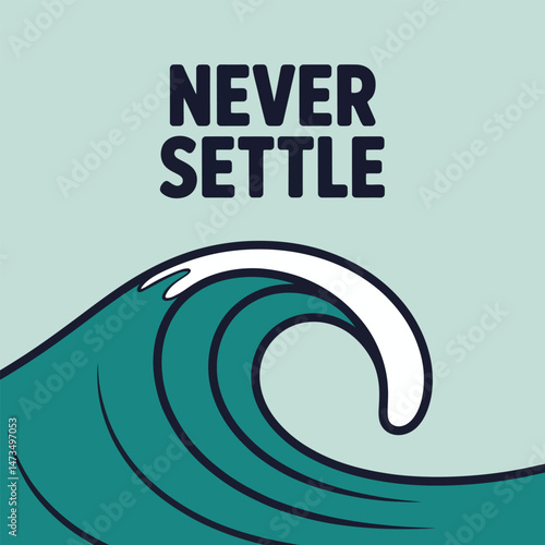 Motivational Never Settle Ocean Wave Design Teal Green Blue Water Surfing Graphic Illustration Artistic Image Inspirational Quote Positive Mindset Success Achievement Goal Setting Visual Inspiration  