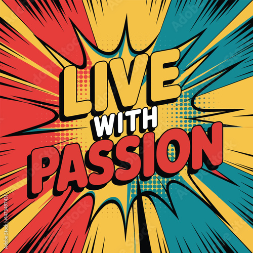 Live With Passion Vibrant Comic Book Style Text Graphic Design Inspirational Quote Motivational Poster Retro Pop Art Design Element Energetic Bold Typography Background Illustration Print Ready Image 