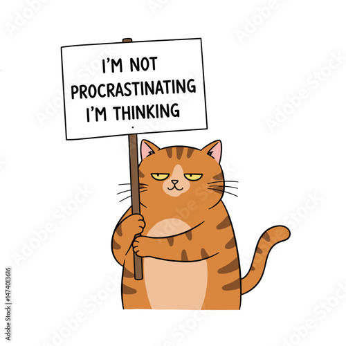 Lazy cat holding a sign "I'm not procrastinating, I'm thinking," perfect for office humor and productivity campaigns
