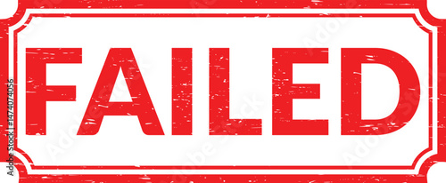 Failed rubber stamp, Failed stamp seal, Failed stamp, Grunge red failed word rubber seal stamp on white background