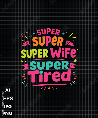 Super Super Super Wife Super Tired Funny Quote Graphic