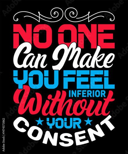 No one can make you feel inferior without your consent