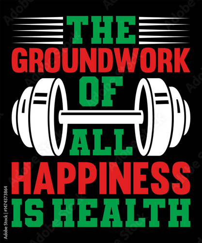 The groundwork of all happiness is health