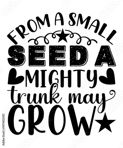 From a small seed a mighty trunk may grow