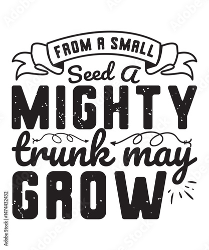 From a small seed a mighty trunk may grow