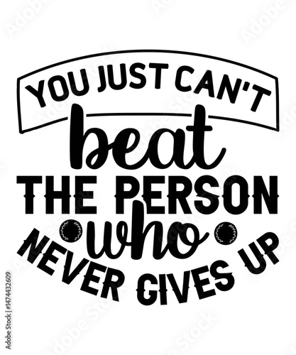 You just can t beat the person who never gives up