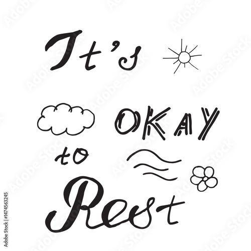 Minimalistic black and white hand-drawn lettering It s okay to rest with doodles sun, cloud, waves, and a flower. mental health reminder to take breaks . for posters, prints, self-care content.