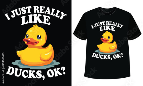 Funny Rubber Duck T-Shirt Design With Cute Cartoon And Humorous Text  I Just Really Like Ducks Ok