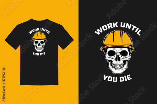 Tshirt design with a skull wearing a hard hat and the words work until you die.