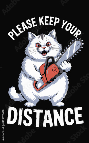 Funny feline holding chainsaw encouraging social distancing with humorous typography