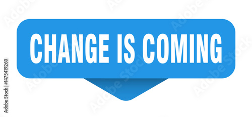 change is coming sticker. change is coming sign on transparent background