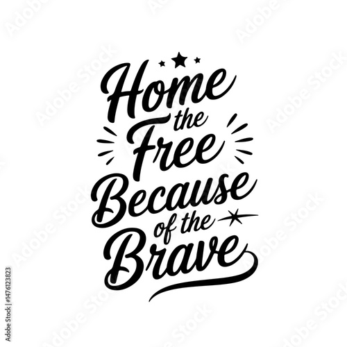 Home Of The Free Because Of The Brave. Vector Design Isolated on White Background
