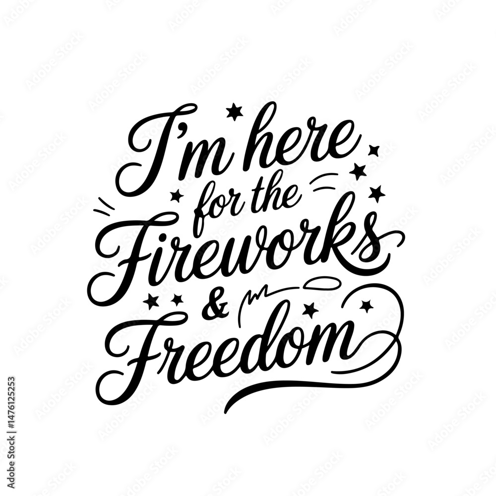 I’m Here For The Fireworks & Freedom. Vector Design Isolated on White Background I’m Here For The Fireworks & Freedom. Vector Design Isolated on White Background