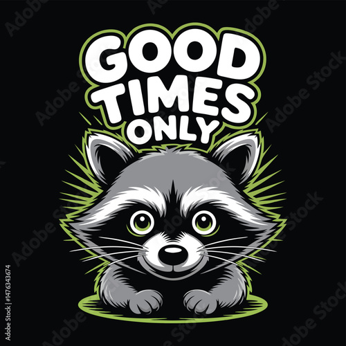 Adorable Cartoon Raccoon with Good Times Only Text Graphic Design