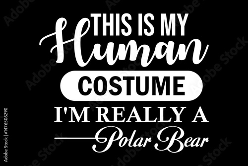 This is my human costume I'm really a polar bear svg Halloween quotes typography t-shirt design for cricut.