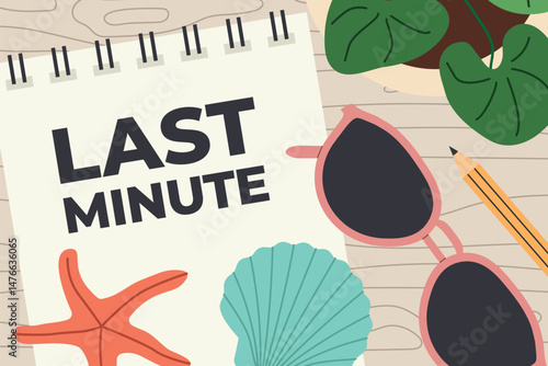 last minute written on a spiral notebook with sea shells, starfish, pencil and plant on wooden desk; travel promotions, vacation deals, summer-themed marketing materials- vector illustration