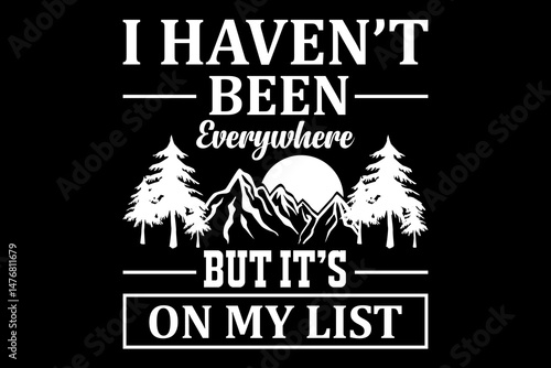 I haven't been everywhere but it's on my list svg camping quotes typography t-shirt design for cricut.