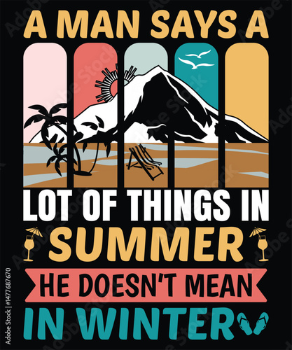 A man says a lot of things in summer he doesn't mean in winter, graphic design