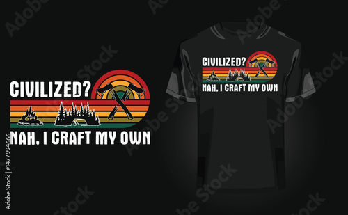 Civilized - Nah, I Craft My Own t-shirt design