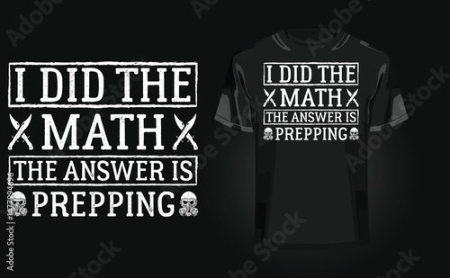 I did the math the answer is prepping t-shirt design