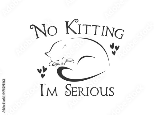 No kitting I'm serious high quality vector design for cat themed apparel, great for print on demand and cat lover merchandise