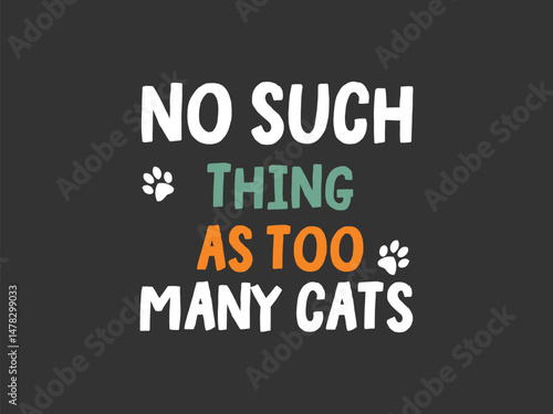 No such thing as too many cats high quality vector design for cat themed apparel, great for print on demand and cat lover merchandise