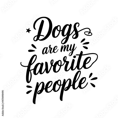 Dogs are My Favorite People. Vector Design Isolated on White Background