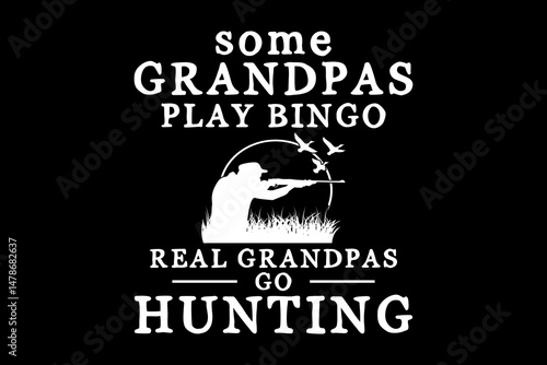 Some grandpas play bingo real grandpas go hunting svg hunting quotes typography t-shirt design for cricut. photo