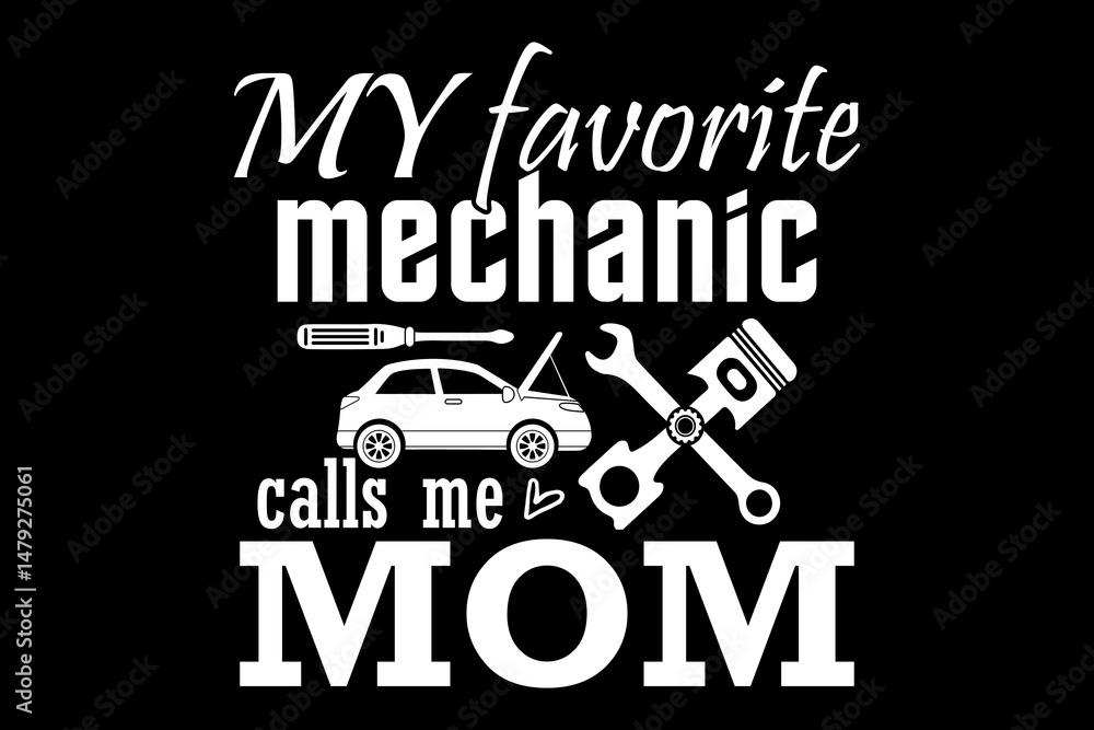 Obraz premium My favorite Mechanic calls me mom svg mechanic quotes typography t-shirt design for cricut.