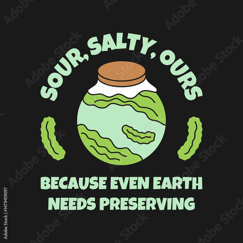 Funny earth pickle illustration with text “Sour, Salty, Ours” and “Because Even Earth Needs Preserving” for printable projects.