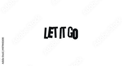 Minimal Motivational Phrase Let It Go In Bold Collage Style. Message About Releasing And Moving On. Vector Illustration.