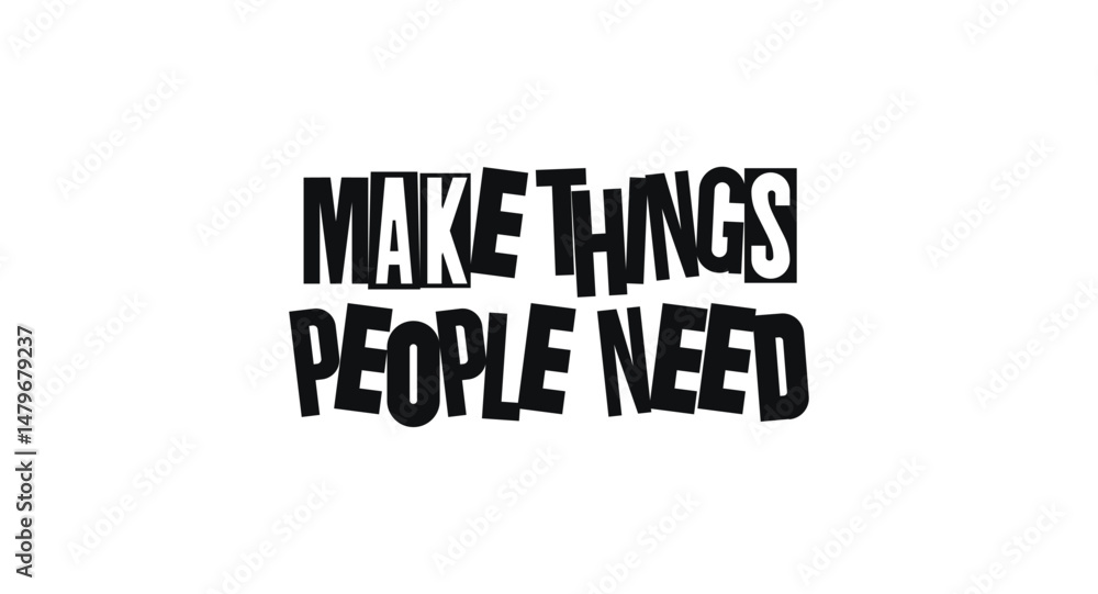 Creative Quote Make Things People Need In Bold Cut-Out Style. Inspiring Message For Makers, Designers, And Innovators. Vector Illustration. Creative Quote Make Things People Need In Bold Cut-Out Style. Inspiring Message For Makers, Designers, And Innovators. Vector Illustration.
