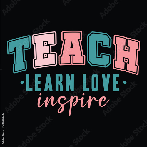 Teach Learn Love Inspire T-Shirt Design.
