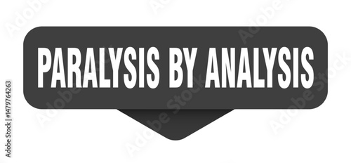 paralysis by analysis sticker. paralysis by analysis sign on transparent background