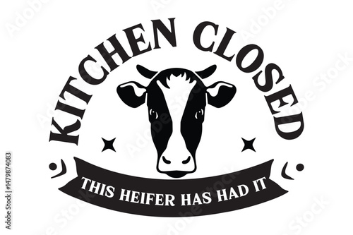 Kitchen Closed This Heifer has had it,svg design