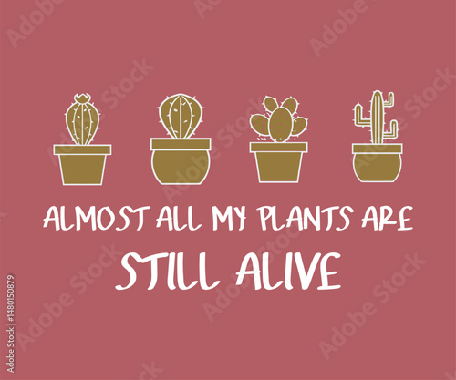 Almost all my plants are still alive High quality gardening T shirt graphic with hand drawn plants and a humorous slogan, great for print on demand and garden merchandise