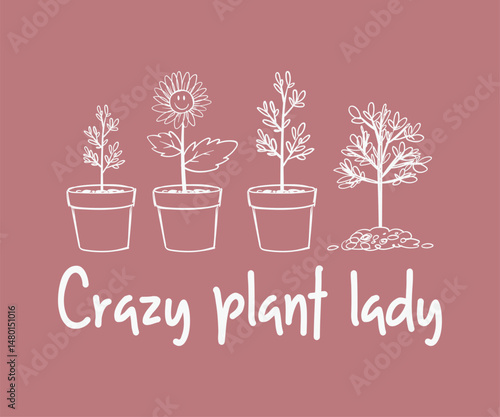 Crazy plant lady, High quality gardening T shirt graphic with hand drawn plants and a humorous slogan, great for print on demand and garden merchandise