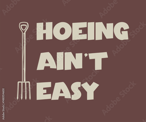 Hoeing ain't easy, High quality gardening T shirt graphic with hand drawn plants and a humorous slogan, great for print on demand and garden merchandise